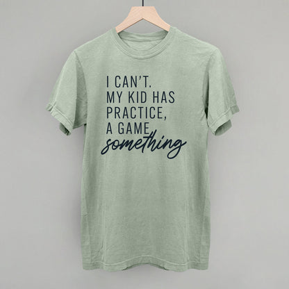 Women's I Can't My Kid Has Something Graphic Tee or Sweatshirt