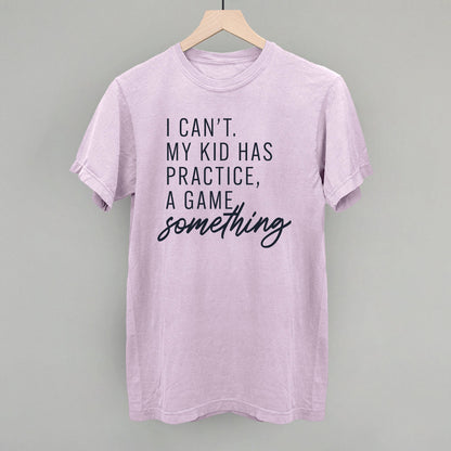 Women's I Can't My Kid Has Something Graphic Tee or Sweatshirt