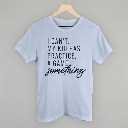 Women's I Can't My Kid Has Something Graphic Tee or Sweatshirt