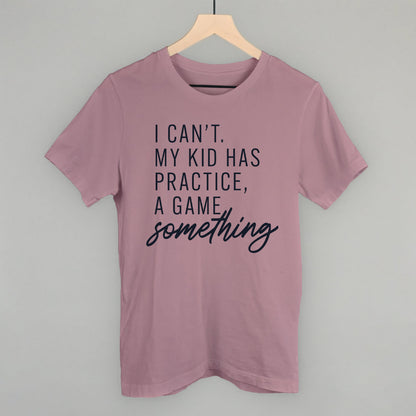 Women's I Can't My Kid Has Something Graphic Tee or Sweatshirt
