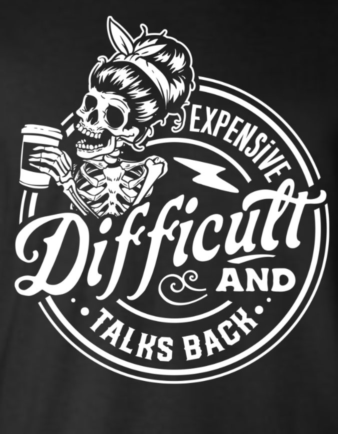 Women's Expensive Difficult and Talks Back Tee Shirt